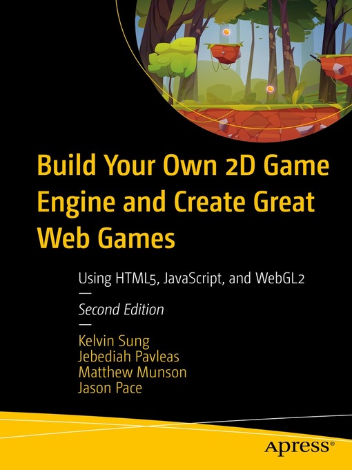 Title details for Build Your Own 2D Game Engine and Create Great Web Games by Kelvin Sung - Available